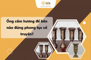 Ống cắm hương để bên nào đúng phong tục cổ truyền?