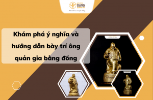 Khám phá ý nghĩa và hướng dẫn bày trí ông quản gia bằng đồng