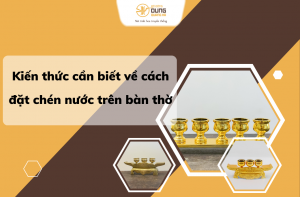 Kiến thức cần biết về cách đặt chén nước trên bàn thờ