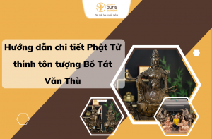Hướng dẫn chi tiết Phật Tử thỉnh tôn tượng Bồ Tát Văn Thù