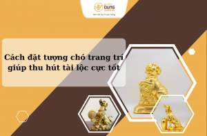 Cách đặt tượng chó trang trí giúp thu hút tài lộc cực tốt