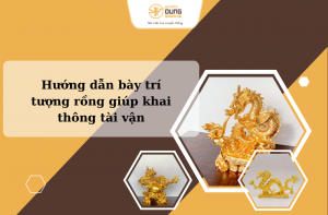 Hướng dẫn bày trí tượng rồng giúp khai thông tài vận