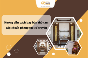 Hướng dẫn cách bày bàn thờ tam cấp chuẩn phong tục cổ truyền