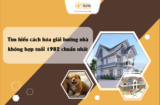 Tìm hiểu cách hóa giải hướng nhà không hợp tuổi 1982 chuẩn nhất