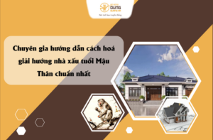 Chuyên gia hướng dẫn cách hoá giải hướng nhà xấu tuổi Mậu Thân chuẩn nhất