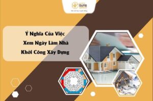 Ý Nghĩa Của Việc Xem Ngày Làm Nhà Khởi Công Xây Dựng