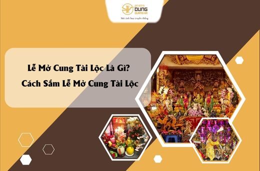 Lễ Mở Cung Tài Lộc Là Gì? Cách Sắm Lễ Mở Cung Tài Lộc